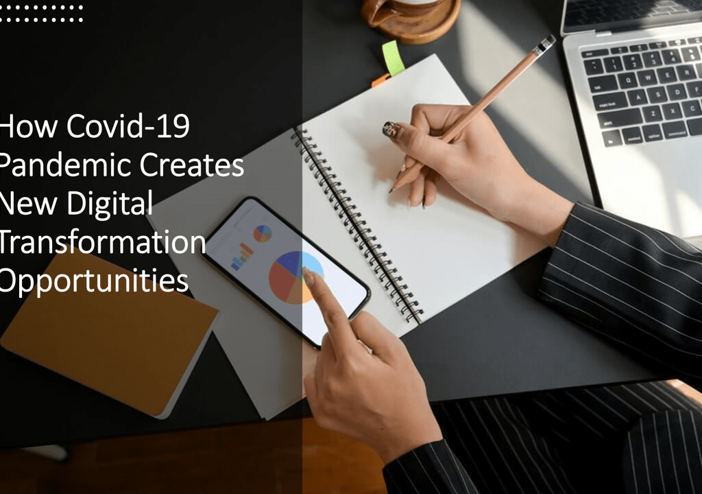 How Covid-19 Pandemic Creates New Digital Transformation Opportunities