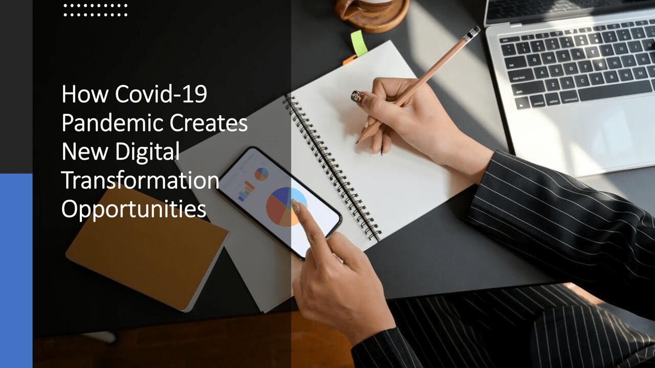 How Covid-19 Pandemic Creates New Digital Transformation Opportunities
